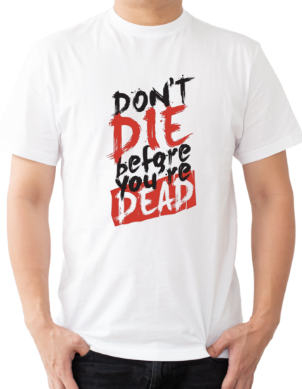 Motivational Graphic T-Shirt, Don't Die Before You're Dead Print, White, Half Sleeve